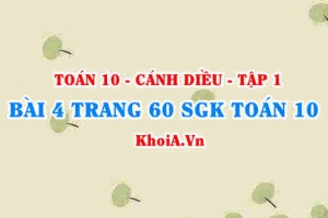 Bài 4 trang 60 SGK Toán 10 tập 1 Cánh Diều